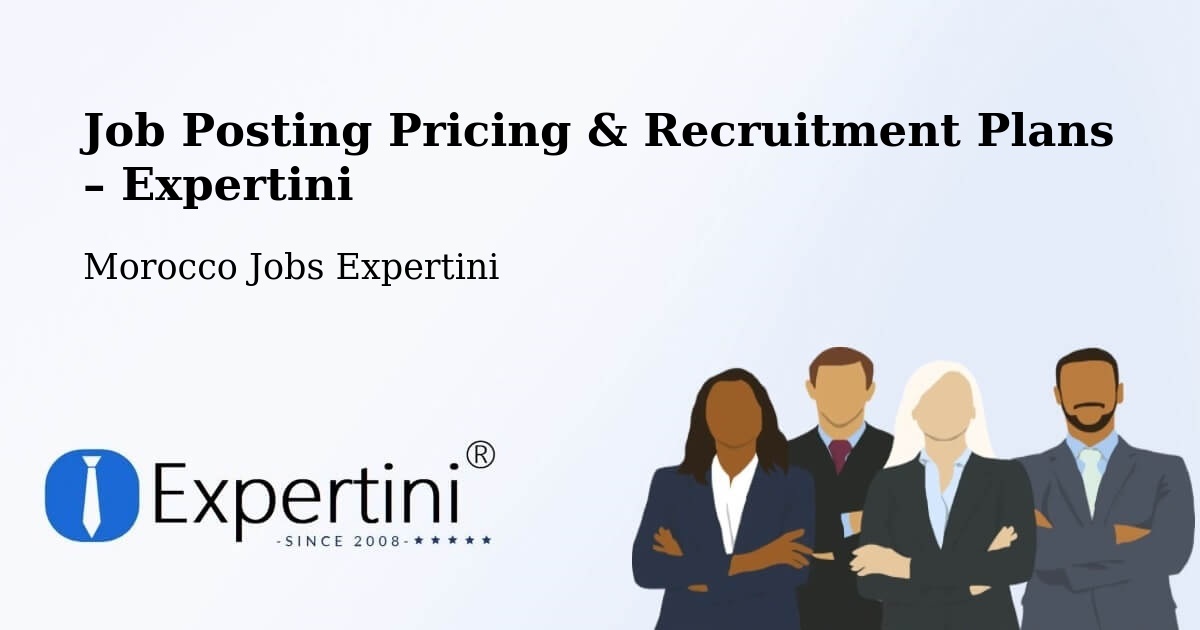 Job Posting Pricing & Recruitment Plans – El Aïoun - El Aïoun, Morocco Jobs Expertini